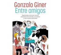 Entre amigos: Disparatadas aventuras y tiernas anécdotas entre animales, sus dueños y unos cuantos veterinarios (No Ficción)