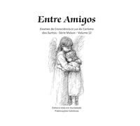 Entre Amigos: Exames de Consciência à Luz do Carisma dos Santos - Série Malum - Volume 12 (Série Malum - Saiba Evitar o Mal)