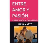 ENTRE AMOR Y PASION: ENTRE AMOR Y LA AMISTAD (NOVELA ENTRE AMOR Y PASION EL ENCUENTRO)