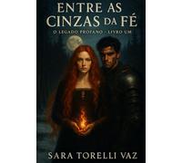 Entre as Cinzas da Fé (O Legado Profano)