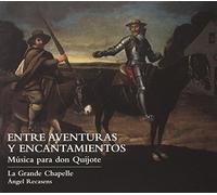 La Grande Chapelle Recasens; Angel - Entre Aventuras Y Encantamientos: Musica Para Don Quijote ; La Grande Chapelle