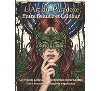 Entre Beauté et Laideur: Entre Beauté et Laideur : Un livre de coloriage philosophique pour adultes avec des motifs d'ombres captivants