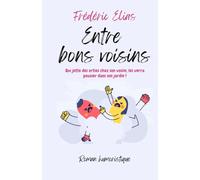 ENTRE BONS VOISINS: COMMENT SE DEBARRASSER D'UN VOISIN TROP ENCOMBRANT !