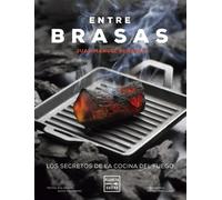 Entre brasas. Los secretos de la cocina del fuego | Juan Manuel Benayas