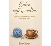 Entre Café y Ovillos: Tejiendo un emprendimiento creativo con lo que ya tienes