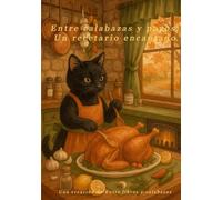 Entre calabazas y pavos: Un recetario encantado: Recetario encantado de Acción de Gracias
