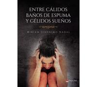 Entre cálidos baños de espuma y gélidos sueños. (SIN COLECCION)