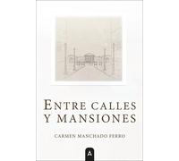 ENTRE CALLES Y MANSIONES | Carmen Manchado Ferro