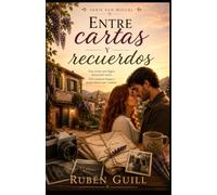 Entre cartas y recuerdos: Treinta y siete cartas. Un amor perdido. Una última oportunidad para cambiar el pasado (Serie San Miguel)