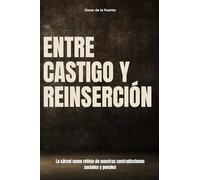 Entre castigo y reinserción: La cárcel como reflejo de nuestras contradicciones sociales y penales