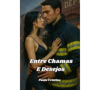 ENTRE CHAMAS E DESEJOS