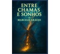 ENTRE CHAMAS E SONHOS