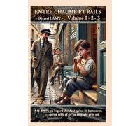 ENTRE CHAUME ET RAILS Volume 1 - 2 - 3: 1948-1959 : un regard d’enfant qu’on lit lentement, qu’on relit, et qu’on emporte avec soi.