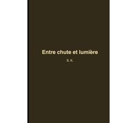 Entre chute et lumière: Une histoire de perte, d’amour et de renaissance