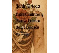 Entre Cicatrices y Flores: Crónica de un Corazón en Viaje