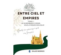 Entre ciel et empires: Tome 2 : De Nuremberg à Vienne, sous le regard des aigles (E ultreïa e suseia - Carnets d'un pèlerinage à pied vers Jérusalem)