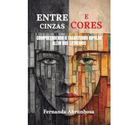 Entre cinzas e cores: Compreendendo o Transtorno Bipolar além dos extremos