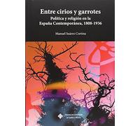 Entre cirios y garrotes: Política y religión en la España Contemporánea, 1808-1936: 130 (COEDICIONES)