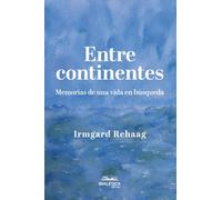 Entre continentes: Memorias de una vida en búsqueda