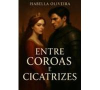 Entre Coroas E Cicatrizes (ebook)