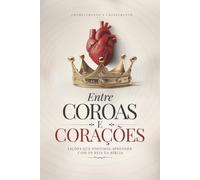 Entre Coroas e Corações: Lições que podemos aprender com os reis da biblia.