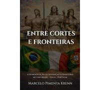 ENTRE CORTES E FRONTEIRAS: A Homologação de Sentenças Estrangeiras no Eixo Brasil - Itália - Portugal