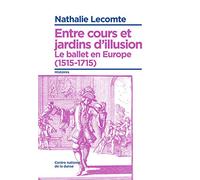 Entre cours et jardins d'illusion: Le ballet en Europe (1515-1715)