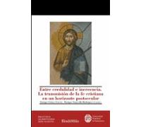 Entre Credulidad E Increencia. La Transmisión De La Fe Cristiana En Un