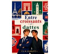 ENTRE CROISSANTS ET DATTES: Une romance gay slow burn, de rivaux à amants, entre le fils du Premier ministre français et un prince marocain