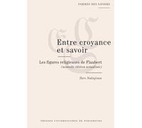 Entre croyance et savoir: Les figures religieuses de Flaubert
