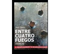 Entre Cuatro Fuegos: El conflicto colombiano y su influencia en el Ecuador