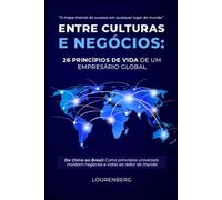 Entre Culturas e Negócios: 26 Princípios de Vida de um Empresário Global