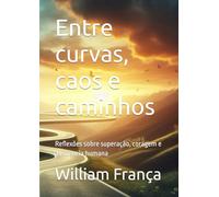 Entre curvas, caos e caminhos: Reflexões sobre superação, coragem e a essência humana