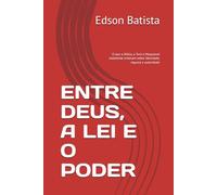 ENTRE DEUS, A LEI E O PODER: O que a Bíblia, a Torá e Maquiavel realmente ensinam sobre liberdade, riqueza e autoridade