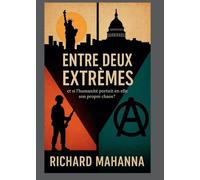 Entre Deux Extrêmes: Et si l'humanité portait en elle son propre chaos