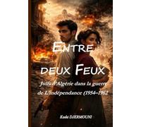 ENTRE DEUX FEUX: Juifs d’Algérie dans la guerre de l’ombre (1954-1962)