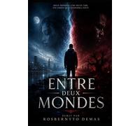 Entre deux mondes: Deux Mondes. Une seule ame. Un choix qui changera tout.