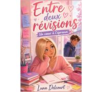 Entre deux révisions Un cœur à l’épreuve: Une romance ado au collège entre brevet, premier amour, amitié et confiance en soi.