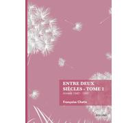 Entre deux siècles - Tome 1: Années 1940 - 1980