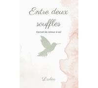 Entre deux souffles: Carnet de retour à soi