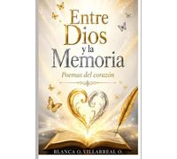 ENTRE DIOS Y LA MEMORIA: Poemas del corazón