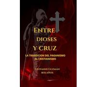 Entre Dioses y Cruz: La transición del paganismo al cristianismo