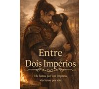Entre Dois Impérios: Ele lutou por um império , ela lutou por ele