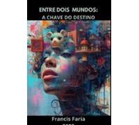 Entre Dois Mundos: A Chave Do Destino (ebook)