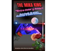 “Entre Dolor y Amor” The Mika King Antología de amor, desamor e ilustraciones.: “Entre Dolor y Amor” The Mika King Antología de amor, desamor e ilustraciones. primera edición en español