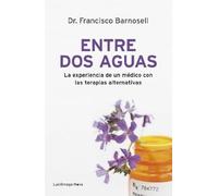 Entre dos aguas: La experiencia de un médico con las terapias alternativas (PREVENIR Y SANAR)