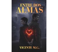 ENTRE DOS ALMAS: Una novela romántica adictiva con misterio, secretos y un final de infarto que no olvidarás