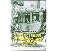 Entre Dos Fuegos Melquiades Álvarez Y Su Familia (Serie Menor)