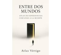 Entre Dos Mundos: Atlas de Experiencias Cercanas a la Muerte