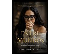 ENTRE DOS MUNDOS: El día que dejé de temer a la muerte y mi fe nunca volvió a ser la misma.